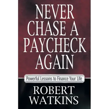 Never Chase A Paycheck Again: Powerful Lessons to Finance Your Life