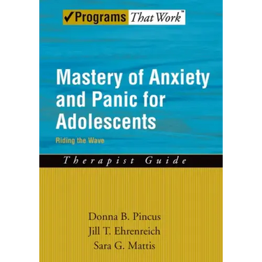 Mastery of Anxiety and Panic for Adolescents: Riding the Wave, Therapist Guide