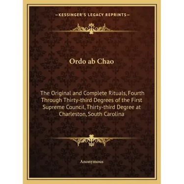 Ordo ab Chao: The Original and Complete Rituals, Fourth Through Thirty-third Degrees of the First Supreme Council, Thirty-third Degr