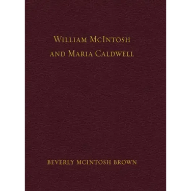William McIntosh and Maria Caldwell McIntosh: The Life and Journey of William and Maria Caldwell McIntosh From Lanark, Ontario, Canada to Mount Pleasa
