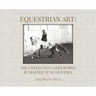 Equestrian Art: The Collected Later Works by Nuno Oliveira