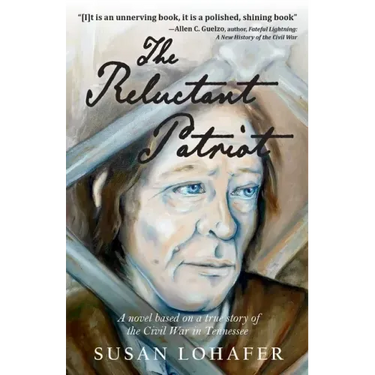 The Reluctant Patriot: A Novel Based on a True Story of the Civil War in Tennessee