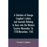 A selection of George Croghan's letters and journals relating to tours into the western country--November 16, 1750-November, 1765