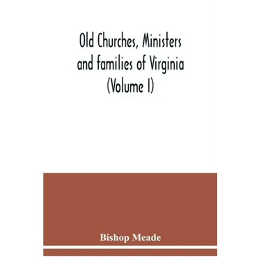 Old churches, ministers and families of Virginia (Volume I)