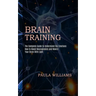 Brain Training: How to Boost Neurogenesis and Rewire Your Brain With Light (The Complete Guide to Understand the Emotions)