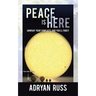 Peace Is Here: Unwrap Your Conflicts and You'll Find It
