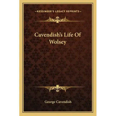 Cavendish's Life of Wolsey