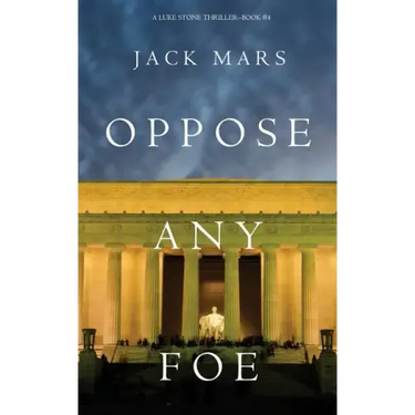 Oppose Any Foe (A Luke Stone Thriller-Book 4)
