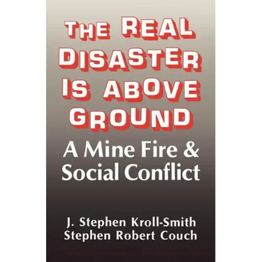 The Real Disaster Is Above Ground: A Mine Fire and Social Conflict