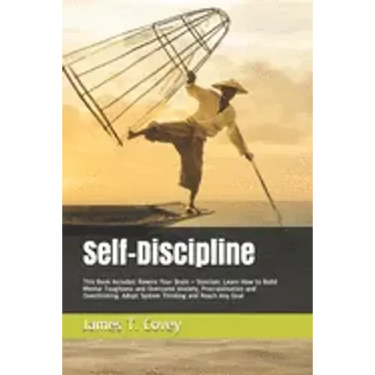 Self-Discipline: This Book Includes: Rewire Your Brain + Stoicism. Learn How to Build Mental Toughness and Overcome Anxiety, Procrastin