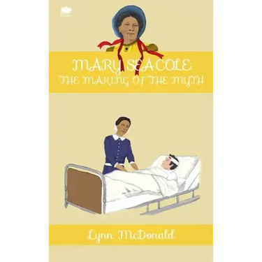 Mary Seacole: The Making of the Myth