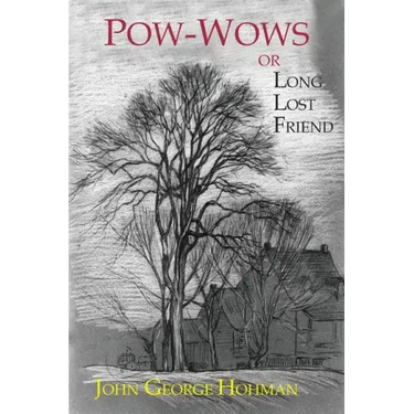Pow-Wows, or Long Lost Friend: A Collection of Mysterious and Invaluable Arts and Remedies, for Man as Well as Animals