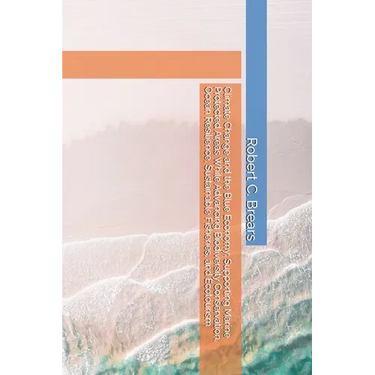 Climate Change and the Blue Economy: Supporting Marine Protected Areas While Advancing Biodiversity Conservation, Ocean Resilience, Sustainable Fisher