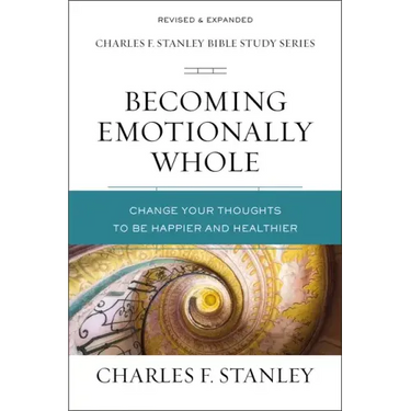 Becoming Emotionally Whole: Change Your Thoughts to Be Happier and Healthier