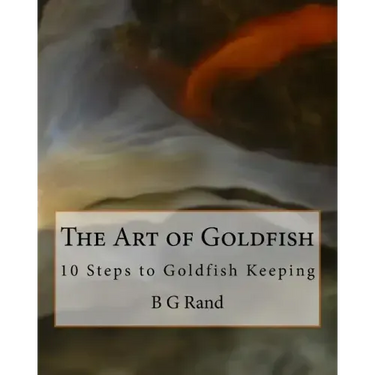 The Art of Goldfish: 10 Steps to Goldfish Keeping