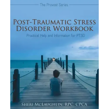 Post-Traumatic Stress Disorder Workbook: Practical Help and Information for PTSD