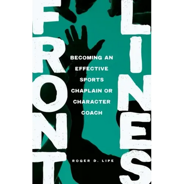 Front Lines: Becoming an Effective Sports Chaplain or Character Coach
