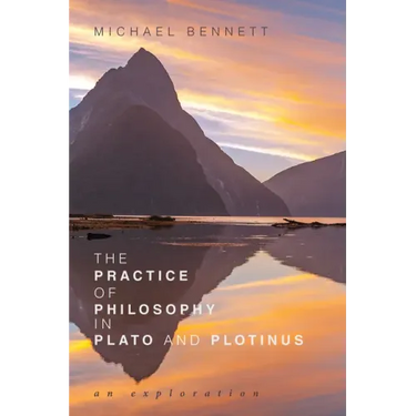 The Practice of Philosophy in Plato and Plotinus: An Exploration