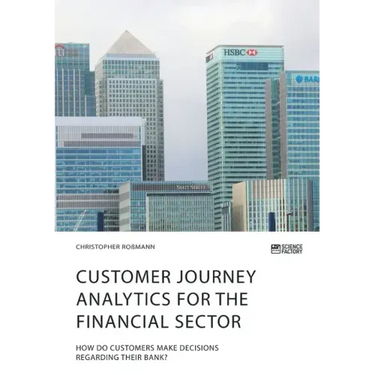 Customer journey analytics for the financial sector. How do customers make decisions regarding their bank?