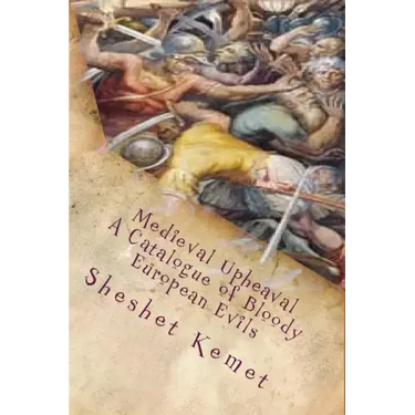 Medieval Upheaval, A Catalogue of Bloody European Evils: Confronting the Whitewashing of European History