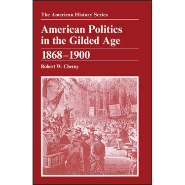 American Politics in the Gilded Age: 1868 - 1900