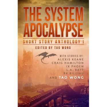 The System Apocalypse Short Story Anthology Volume 1: A LitRPG post-apocalyptic fantasy and science fiction anthology