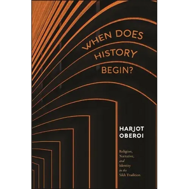 When Does History Begin?: Religion, Narrative, and Identity in the Sikh Tradition
