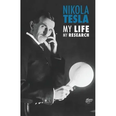 Nikola Tesla: My Life, My Research
