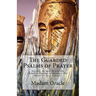 The Guarded Psalms of Prayer: Secrets on how to use the Book of Psalms to increase the Power of your Prayers!