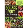 Square Foot Gardening: An easy guide to get started on the path of food self-sufficiency. Build your own raised bed, and learn everything abo