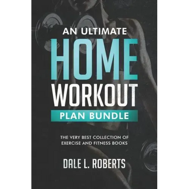 An Ultimate Home Workout Plan Bundle: The Very Best Collection of Exercise and Fitness Books