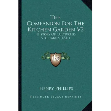 The Companion For The Kitchen Garden V2: History Of Cultivated Vegetables (1831)
