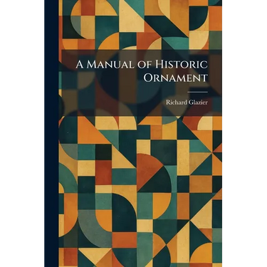 A Manual of Historic Ornament