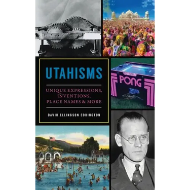 Utahisms: Unique Expressions, Inventions, Place Names and More