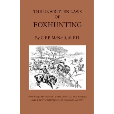 The Unwritten Laws of Foxhunting - With Notes on the Use of Horn and Whistle and a List of Five Thousand Names of Hounds (History of Hunting)