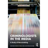 Criminologists in the Media: A Study of Newsmaking