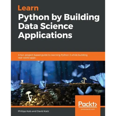 Learn Python by Building Data Science Applications