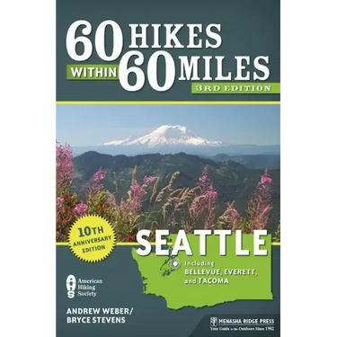 60 Hikes Within 60 Miles: Seattle: Including Bellevue, Everett, and Tacoma