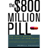 The $800 Million Pill: The Truth Behind the Cost of New Drugs