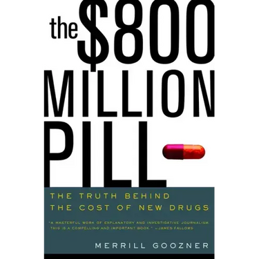 The $800 Million Pill: The Truth Behind the Cost of New Drugs