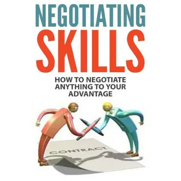 Negotiating Skills: How to Negotiate Anything to Your Advantage