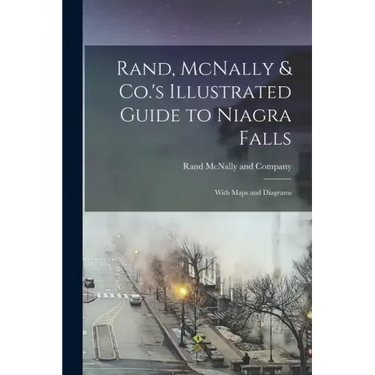 Rand, McNally & Co.'s Illustrated Guide to Niagra Falls; With Maps and Diagrams