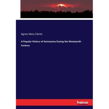 A Popular History of Astronomy During the Nineteenth Century