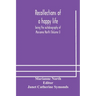 Recollections of a happy life, being the autobiography of Marianne North (Volume I)