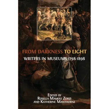From Darkness to Light: Writers in Museums 1798-1898