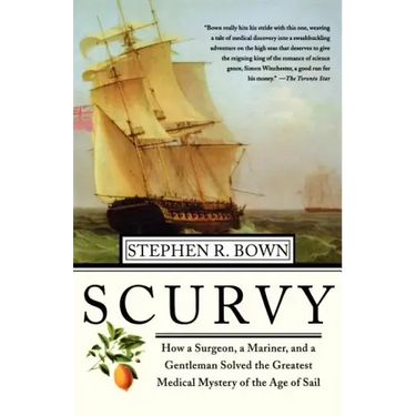 Scurvy: How a Surgeon, a Mariner, and a Gentlemen Solved the Greatest Medical Mystery of the Age of Sail