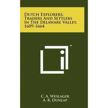 Dutch Explorers, Traders And Settlers In The Delaware Valley, 1609-1664