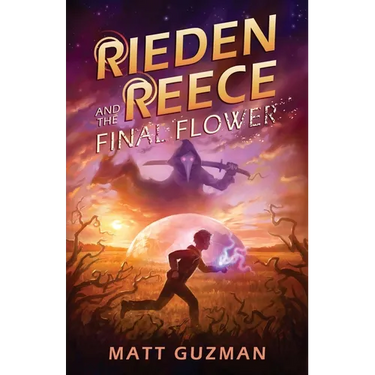 Rieden Reece and the Final Flower: Mystery, Adventure and a Thirteen-Year-Old Hero's Journey. (Middle Grade Science Fiction and Fantasy. Book 2 of 7 B