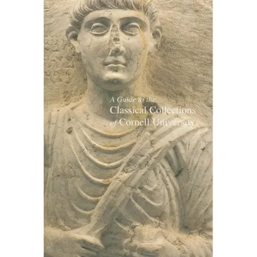 A Guide to the Classical Collections of Cornell University
