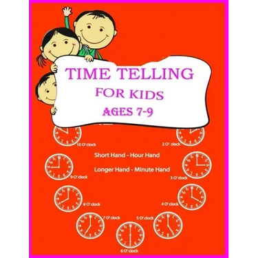 Time Telling For Kids: Practice Reading Clocks, Ages 7-9, Reproducible Math Drills with Answers, Clocks, Hours, Quarter Hours, Five Minutes,